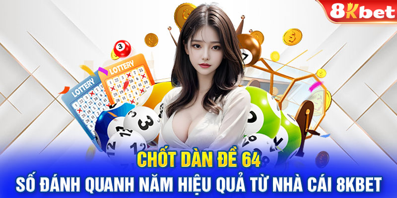 Chốt dàn đề 64 số đánh quanh năm hiệu quả từ nhà cái 8kbet