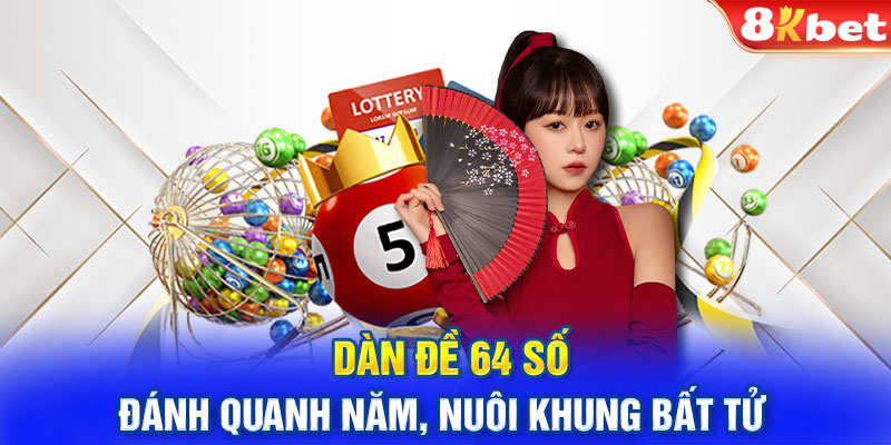 Dàn Đề 64 Số Đánh Quanh Năm, Nuôi Khung Bất Tử