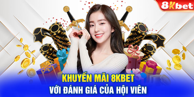 Khuyến mãi 8KBET với đánh giá của hội viên