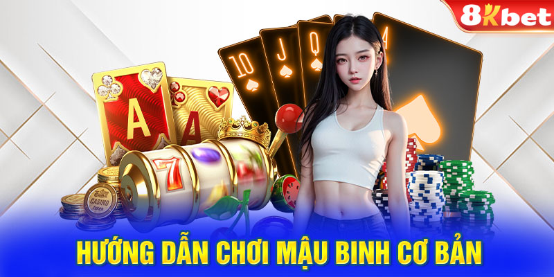 Hướng dẫn chơi Mậu Binh cơ bản cho thành viên mới